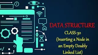 DATA STRUCTURE CLASS-30 (Inserting a Node in an Empty Doubly Linked List)