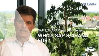 Who’s SAP S/4HANA Cloud for? – Part1 – SAP S/4HANA Cloud Vlog Series