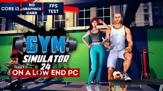 Gym Simulator 24 on Low End PC | NO Graphics Card | i3