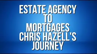 Estate Agency to Mortgages: Chris Hazell's Journey and Strategies for Success in the Broker Industry