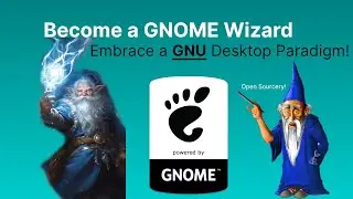 Become a GNOME Wizard: Embrace a GNU Desktop Paradigm!