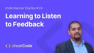 Learning to Listen to Feedback | Indie Hacker Diaries #19