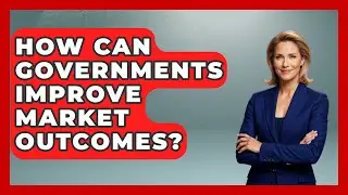 How Can Governments Improve Market Outcomes? | Learn About Economics