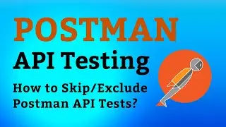 Postman Tutorial #16 How Skip or Exclude Postman API Tests From Execution