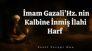 İmam Gazali Hazretlerinin Kalbine İnmiş İlahi Harf | Sesli Terapi Dua