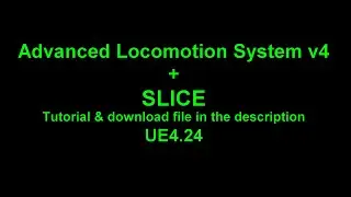 Tutorial+File: SLICE inside Advanced Locomotion System 4 UE4.24