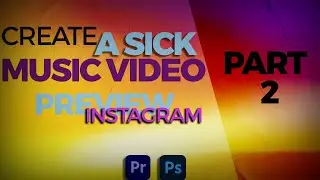 Create a SICK music video PREVIEW for INSTAGRAM in PREMIERE PRO & PHOTOSHOP
