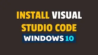How to Install Visual Studio Code in Windows 10