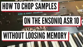 HOW TO CHOP SAMPLES ON A ASR 10 WITHOUT LOOSING MEMORY