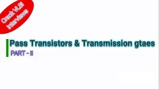 Pass Transistors & Transmission Gates | Part II