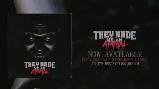 THEY MADE ME AN ANIMAL - NEW ALBUM NOW AVAILABLE