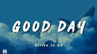 Strive to Be - Good Day (feat. Liahona Olayan) | Lyrics Videos