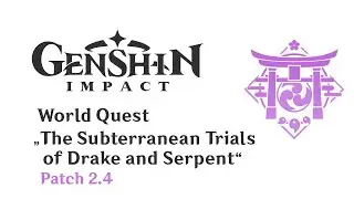 World Quest: The Subterranean Trials of Drake and Serpent | Patch 2.4 | Genshin Impact