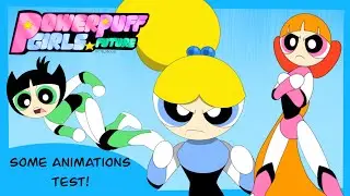 Some animations test for the new series Powerpuff girls future!💕