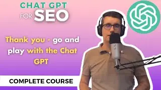 Thank you - go and play with the Chat GPT | ChatGPT Complete Course For SEO