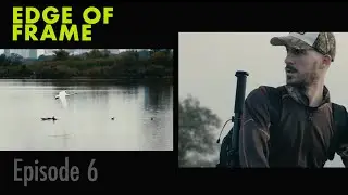 Edge Of Frame - Episode 6