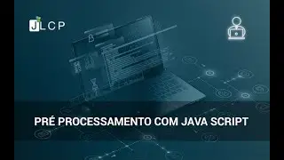 Webinars JLCP - Preprocessing utilizando Java Script com Robert Silva