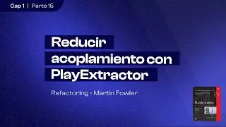 Reducir acoplamiento con PlayExtractor | Refactoring (Martin Fowler) | Capítulo 1 (parte 15)