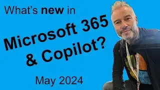 #73 What's new in Microsoft 365 and Copilot? May 2024