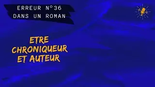 Erreur 36 : Etre à la fois auteur et chroniqueur