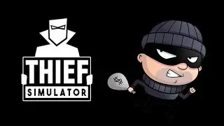 Пробуем еще раз начать поиграть в Thief Simulator. А то как-то нечего делать.