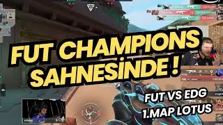 FUT CHAMPIONS İLK MAÇINDA ! FUT VS EDG 1.MAP LOTUS VALORANT | CHAMPIONS 2024
