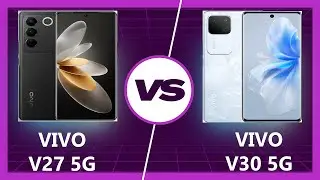 Vivo V30 vs Vivo V27: Upgrade or Downgrade?