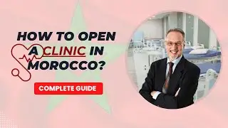 How to Open a Clinic in Morocco: Full Business Guide Revealed!