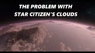 Star Citizen - The Problems with Clouds and Current Planet Size