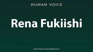 How To Pronounce Rena Fukiishi