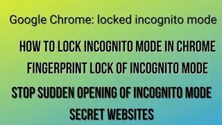 How to lock incognito mode windows in chrome | Stop sudden opening of secret files