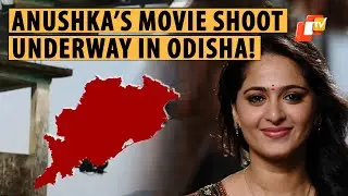 Baahubali Star Anushka Shetty’s Movie Shooting Underway In Odisha’s Koraput