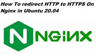 How To redirect HTTP to HTTPS On Nginx in Ubuntu 20.04