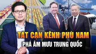 Mỹ - Việt Bắt Tay Xây Siêu Cảng Tỷ Đô, Vô Hiệu Hóa Kênh Đào Phù Nam, Campuchia Run Sợ