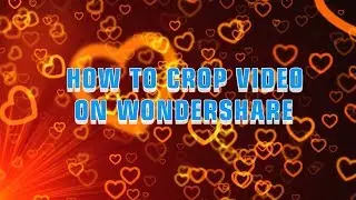 How To Crop Video On Wondershare - Wondershare Filmora 7.5.0 Tutorial
