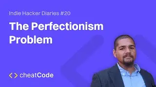 The Perfectionism Problem | Indie Hacker Diaries #20