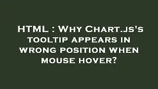 HTML : Why Chart.js's tooltip appears in wrong position when mouse hover?