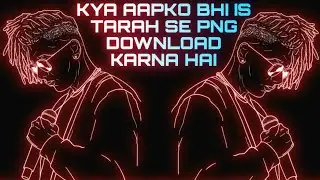 How to Download HD Quality PNG ? Kaise Download Kare - HARSH_K_1_2 | PNG