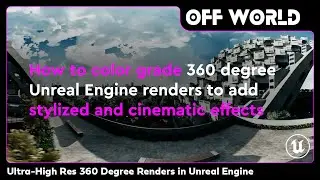 How to color grade 360 degree Unreal Engine renders to add stylized and cinematic effects