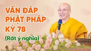 Vấn đáp Phật pháp kỳ 78 (Rất ý nghĩa) | Thầy Thích Trúc Thái Minh