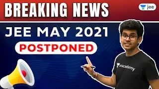 JEE Main 2021 Postponed! | JEE May 2021 Postponed | Unacademy JEE | Namo Kaul