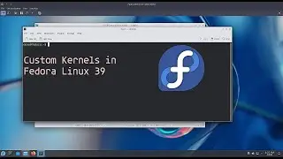 Custom Kernel Install in Fedora Linux 39 
