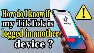 How to Check if Your TikTok Account is Logged in on Another Device 🚨