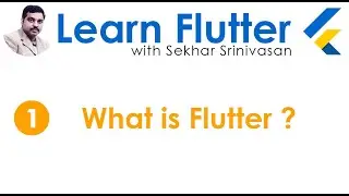 Flutter Introduction : Learn Flutter with Sekhar Srinivasan