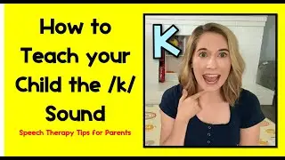 How to Teach the K Sound | Speech Therapy Tips for Parents