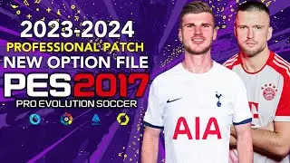 PES 2017 | NEW OPTION FILE PROFESSIONAL PATCH 2024 | 2/5/24 | PC