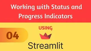 Streamlit Tutorial 4 - Working with Status and Progress Indicators