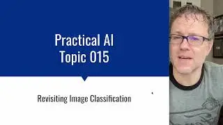 Practical AI 015: Revisiting Image Classification