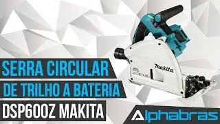 Alphabras - Serra Circular de Trilho à Bateria Makita DSP600Z