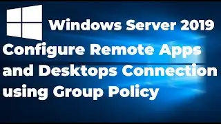 47. Configure Remote Apps and Desktops Connection in RDS using Group Policy